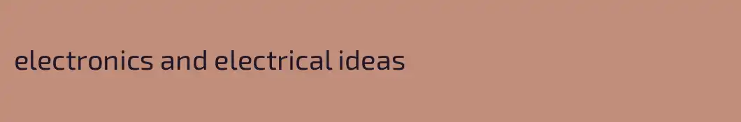 electronics and electrical ideas